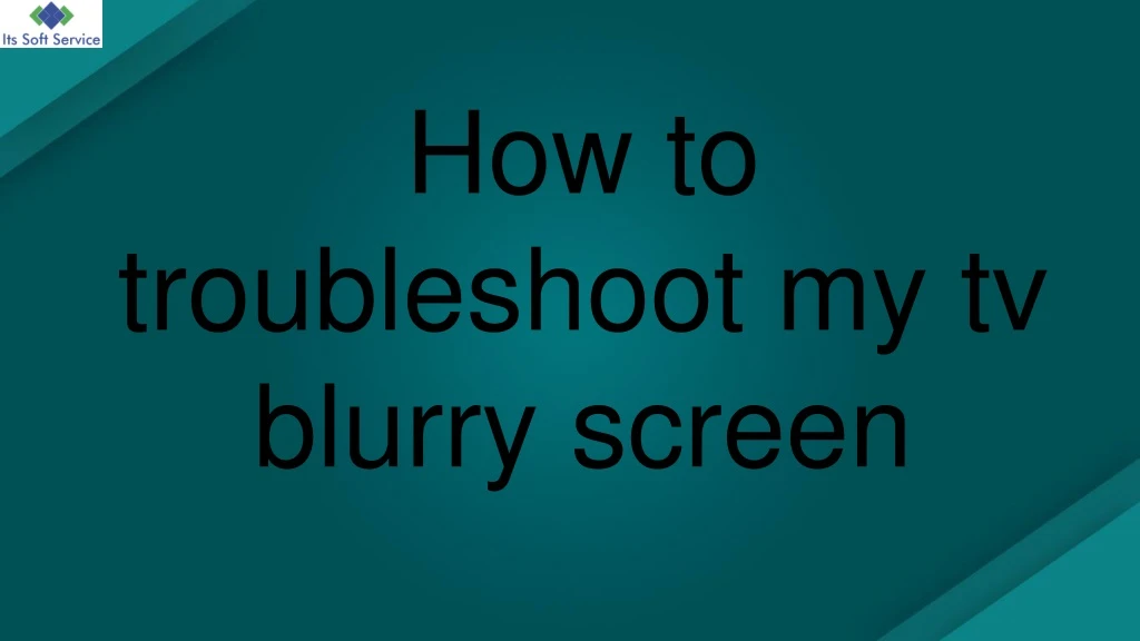 how to troubleshoot my tv blurry screen