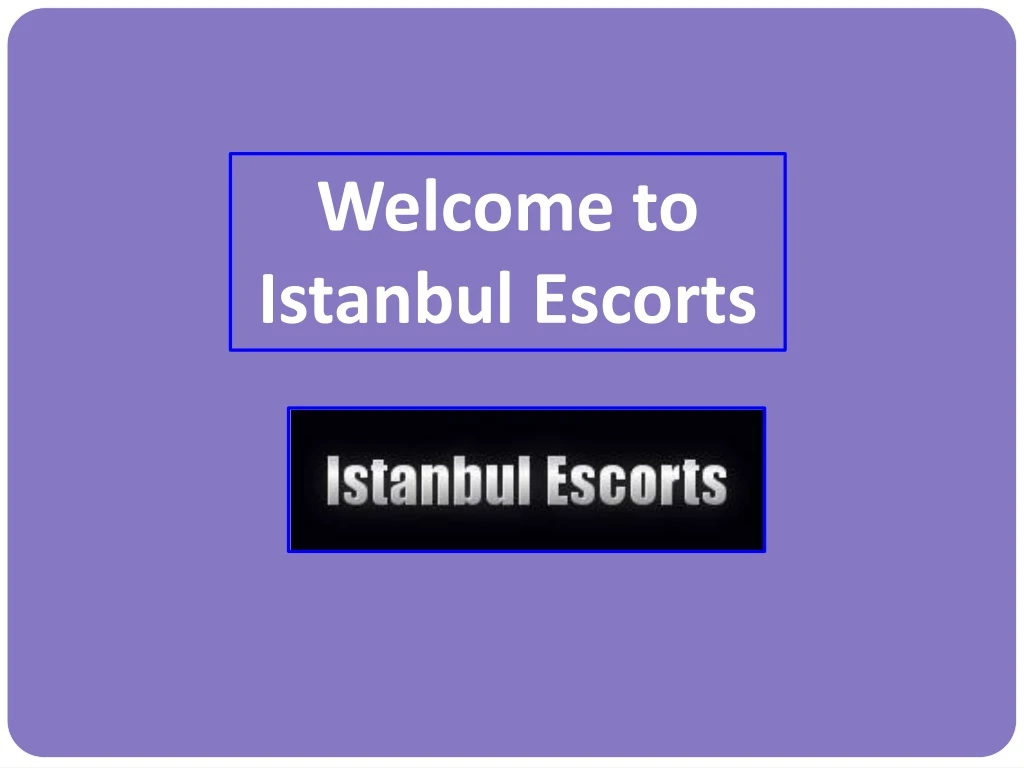 welcome to istanbul escorts