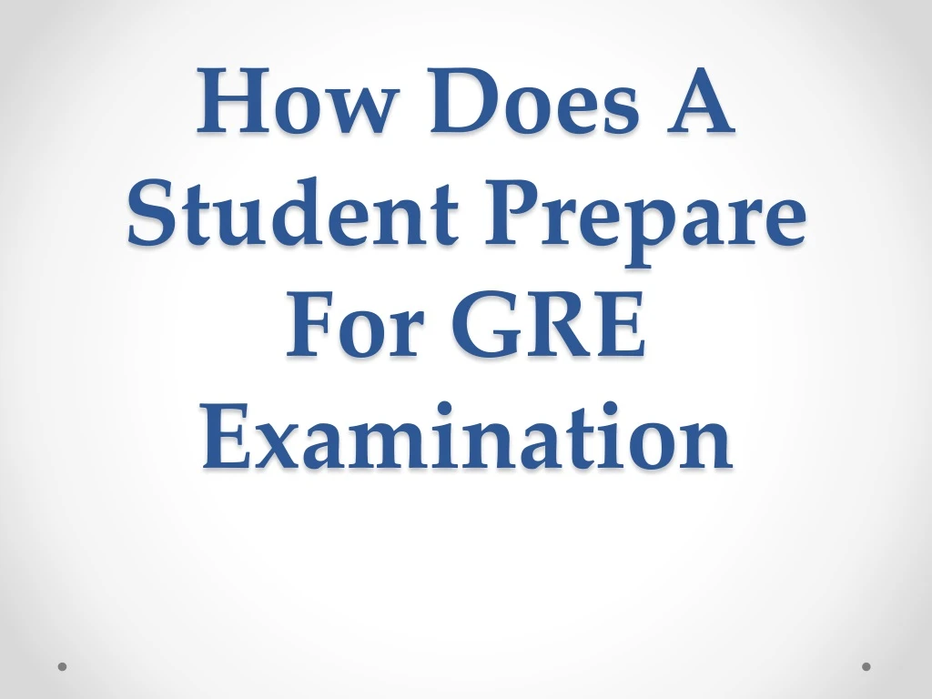 how does a student prepare for gre examination