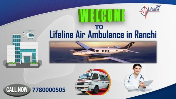 Book Lifeline Air Ambulance in Ranchi Competent to Fly 24 Hours