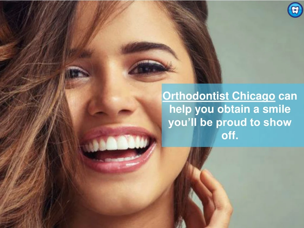 orthodontist chicago can help you obtain a smile you ll be proud to show off