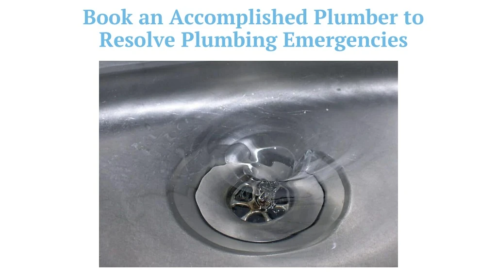 book an accomplished plumber to resolve plumbing
