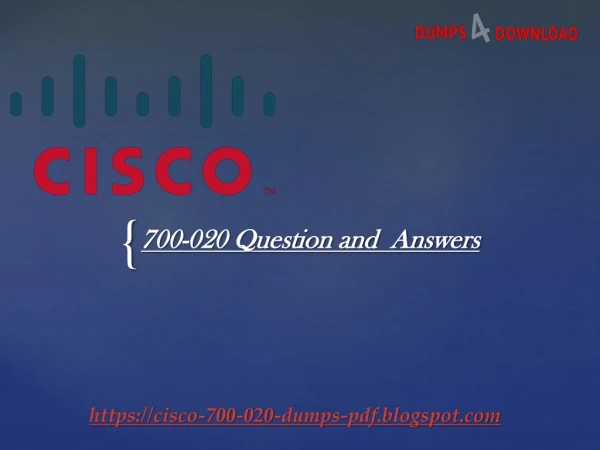 Up to Date Cisco700-020 Dumps with Valid 700-020 Dumps PDF | Dumps4Download