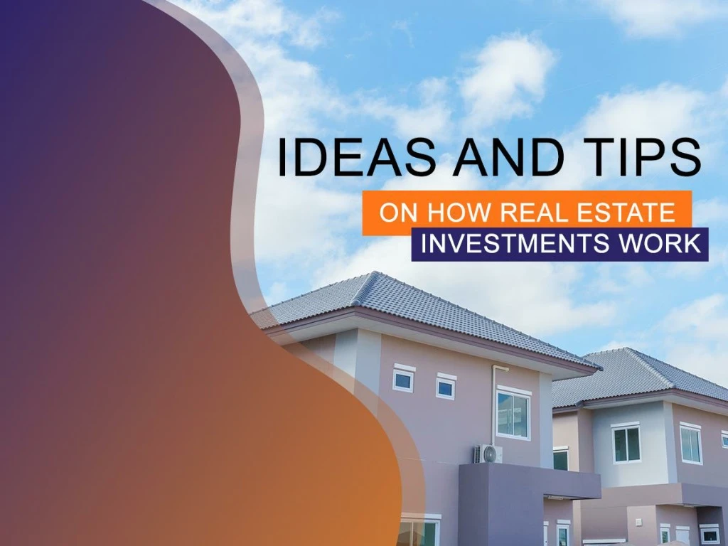 ideas and tips on how real estate investments work