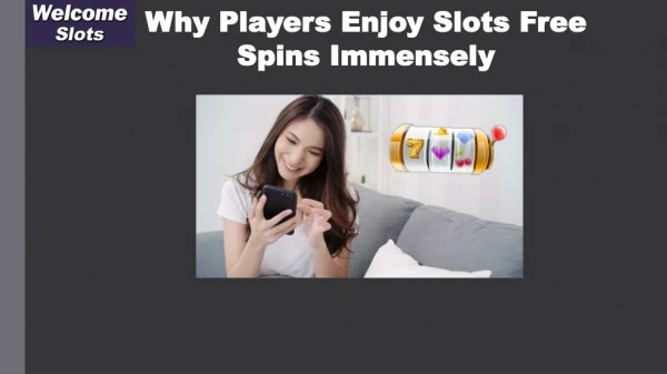 Why Players Enjoy Slots Free Spins Immensely?