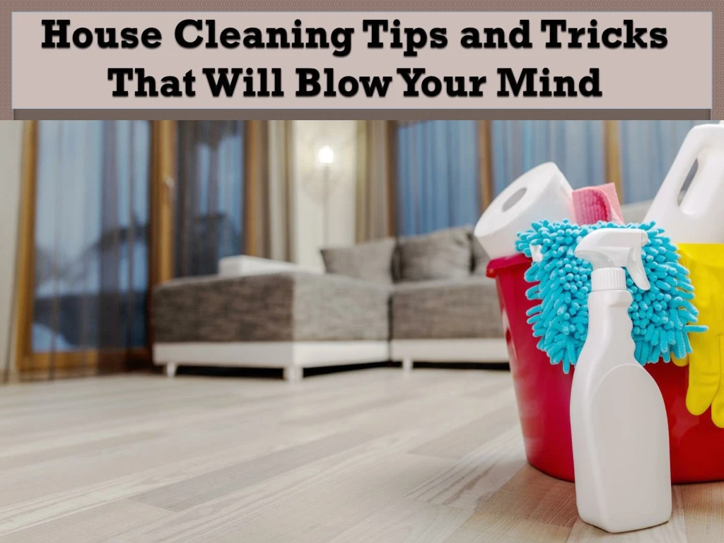 house cleaning tips and tricks that will blow your mind