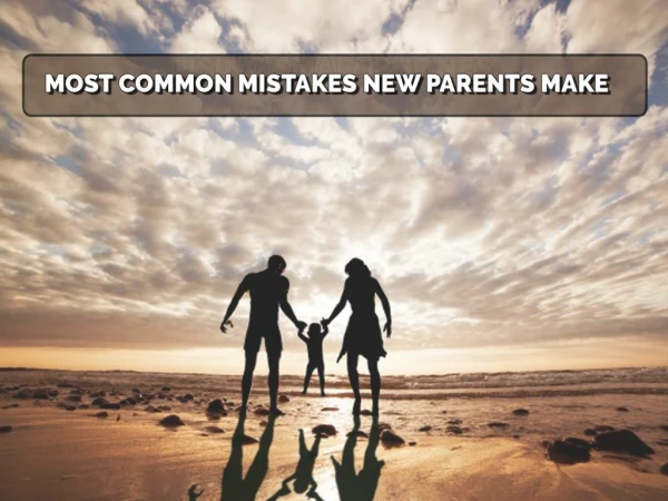 Most Common Mistakes New Parents Make
