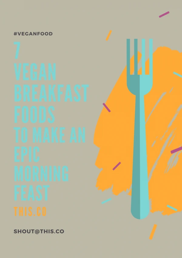 7 Vegan Breakfast Foods To Make An Epic Morning Feast