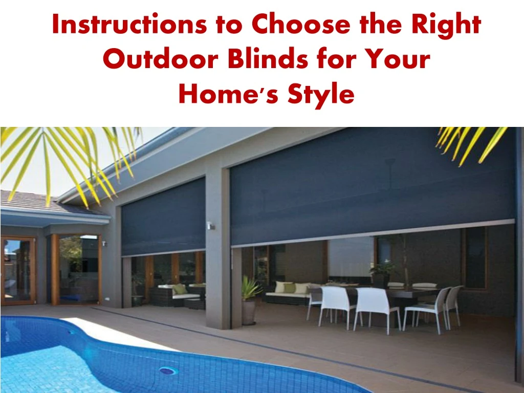 instructions to choose the right outdoor blinds for your home s style