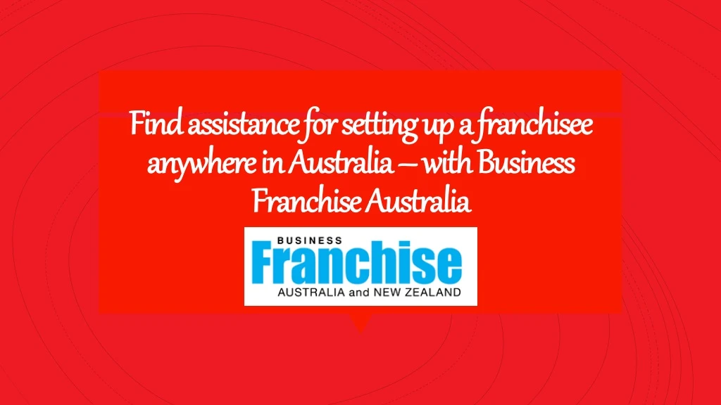 find assistance for setting up a franchisee anywhere in australia with business franchise australia