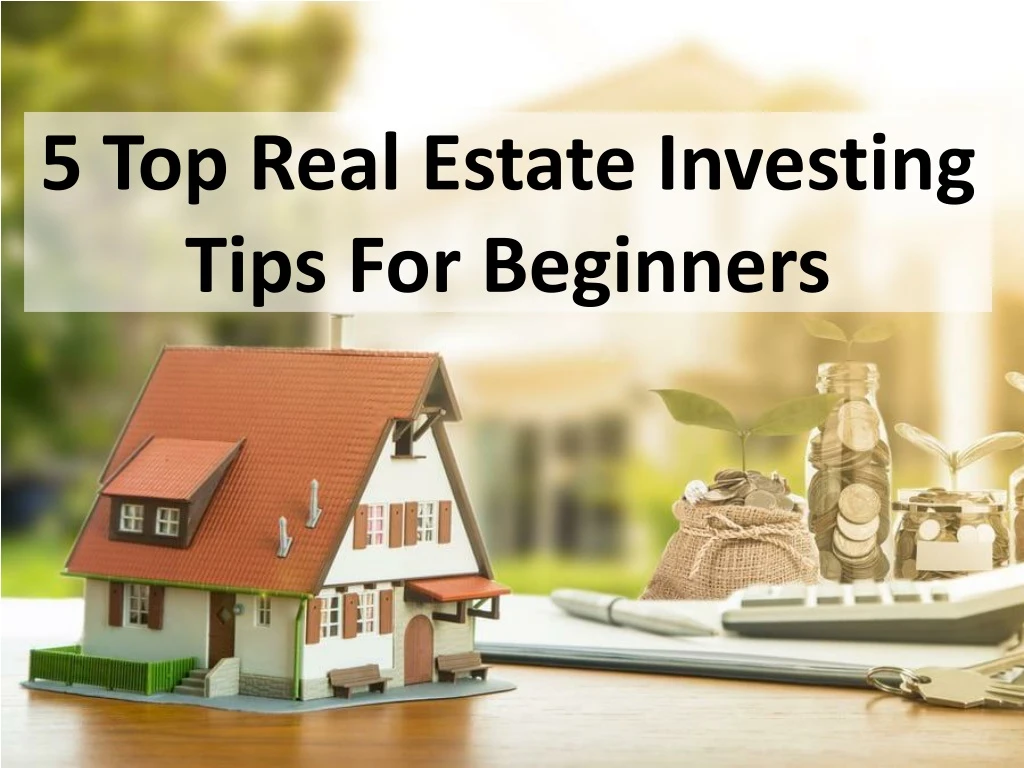 5 top real estate investing tips for beginners