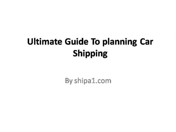 Ultimate Guide To planning Car Shipping