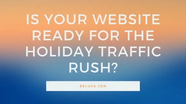 Is Your Website Ready for the Holiday Traffic Rush?
