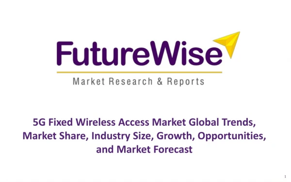 5G Fixed Wireless Access Market Global Trends, Market Share, Industry Size, Growth, Opportunities, and Market Forecast