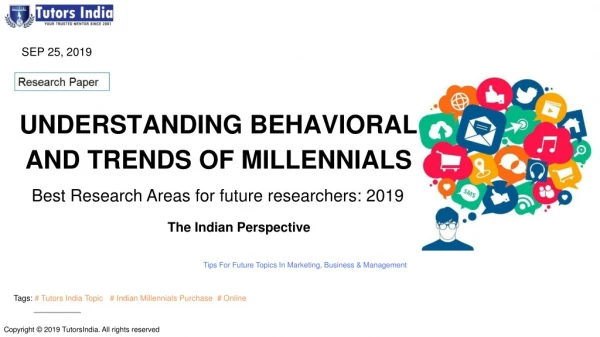 Understanding Behavioral and Trends of Millennials: Best Research Areas for future researchers: 2019 - The Indian Perspe