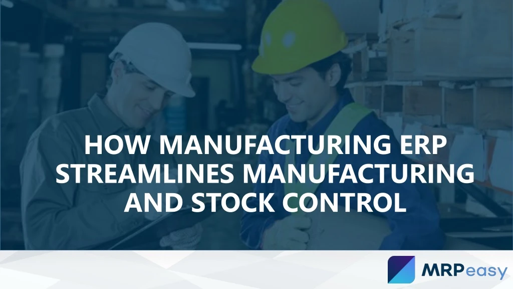 how manufacturing erp streamlines manufacturing