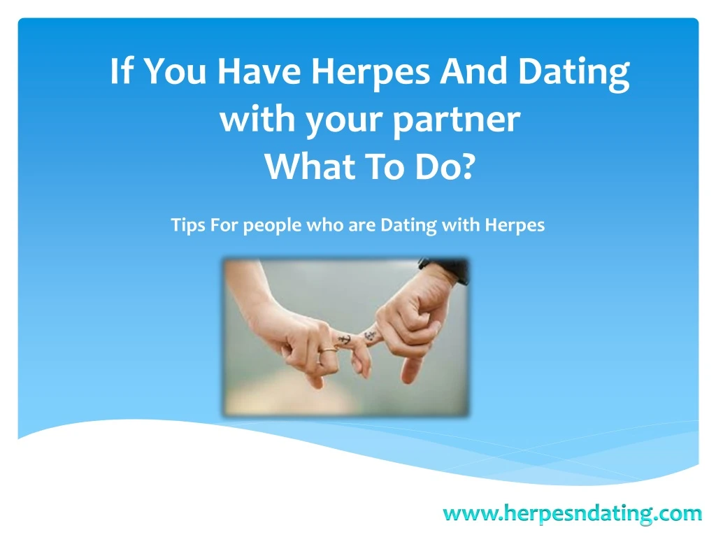 if you have herpes and dating with your partner what to do
