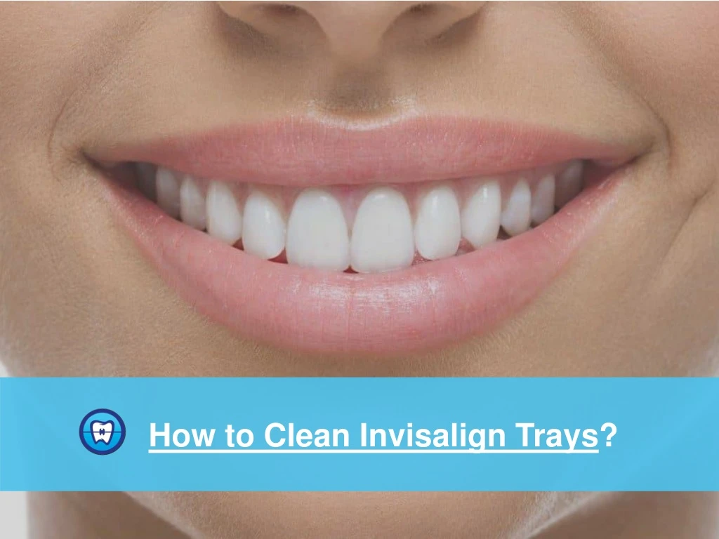 how to clean invisalign trays