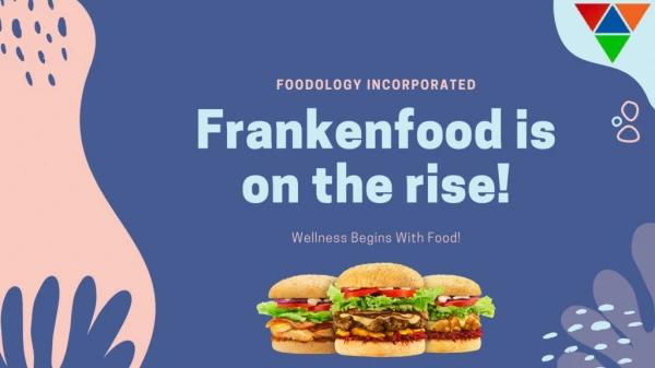 Get the Information About the Rise of Franken Foods | Foodology Inc