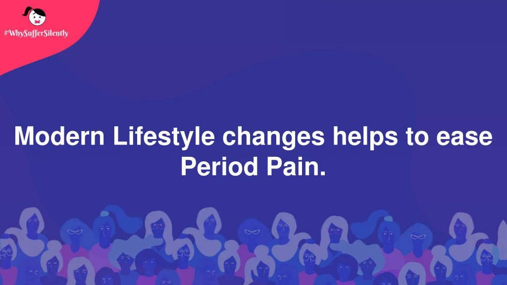 modern lifestyle changes helps to ease period pain