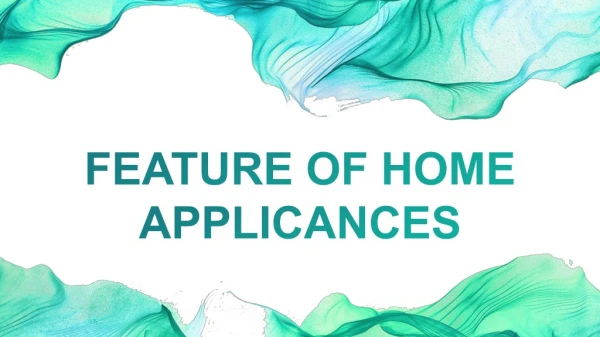 FEATURE OF HOME APPLICANCES