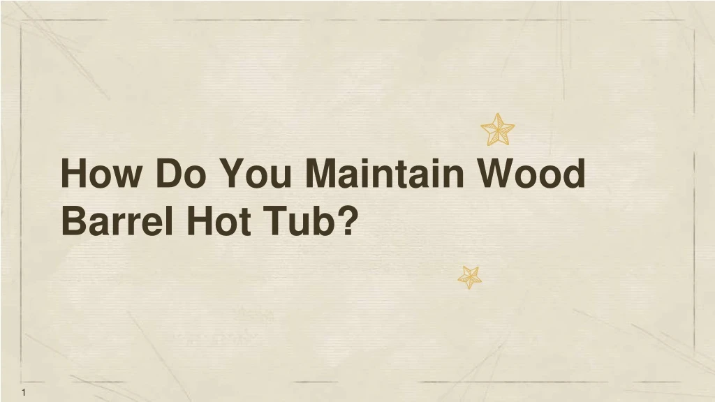 how do you maintain wood barrel hot tub