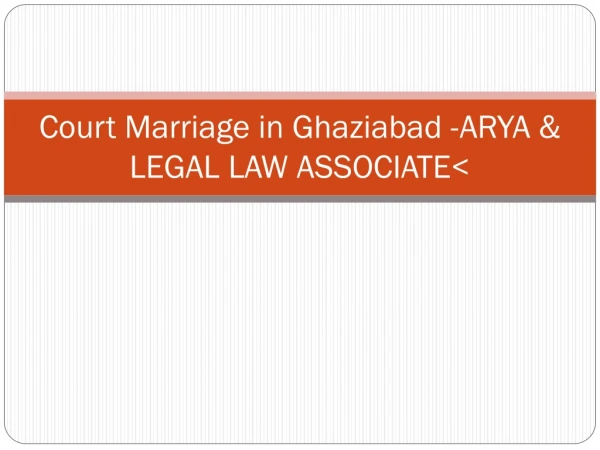Court Marriage in Ghaziabad ARYA &amp; LEGAL LAW ASSOCIATE