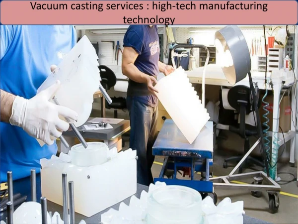 Vacuum casting service - high-tech manufacturing technology