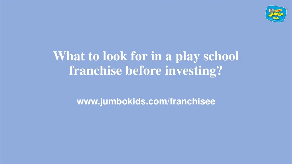 what to look for in a play school franchise before investing