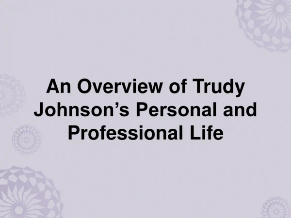 An Overview of Trudy Johnson’s Personal and Professional Life