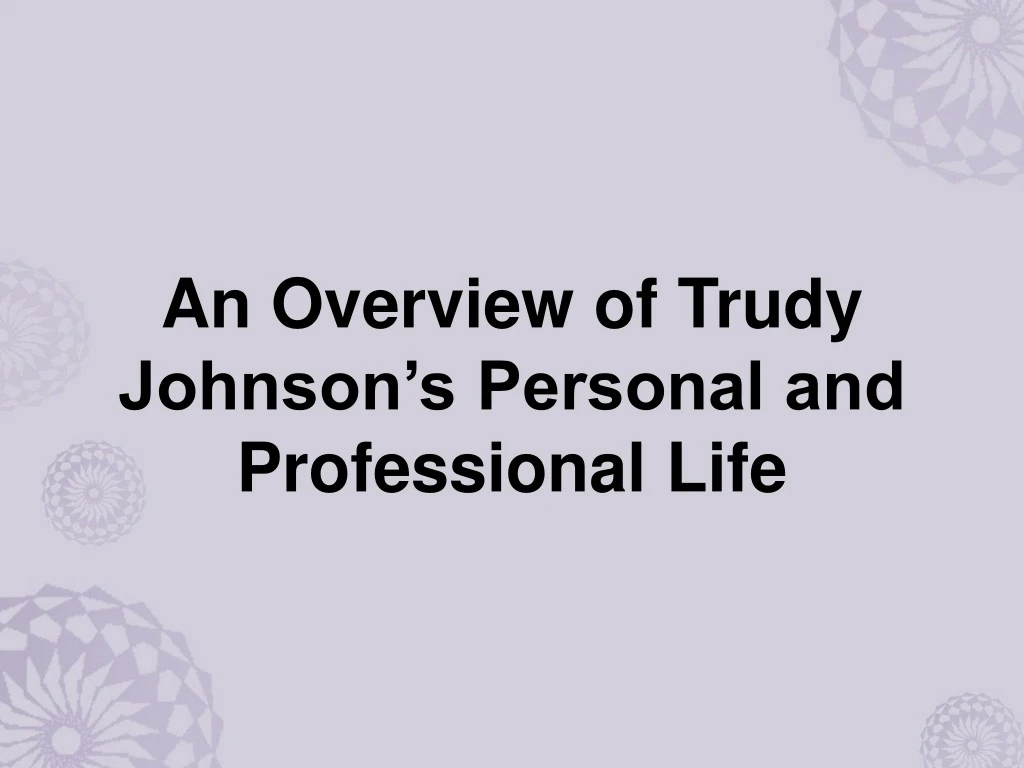 an overview of trudy johnson s personal and professional life