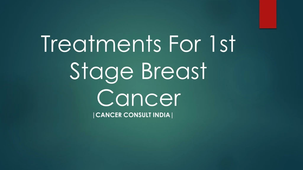 treatments for 1st stage b reast c ancer