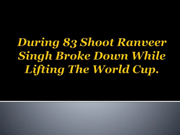 During 83 Shoot Ranveer Singh Broke Down While Lifting The World Cup.