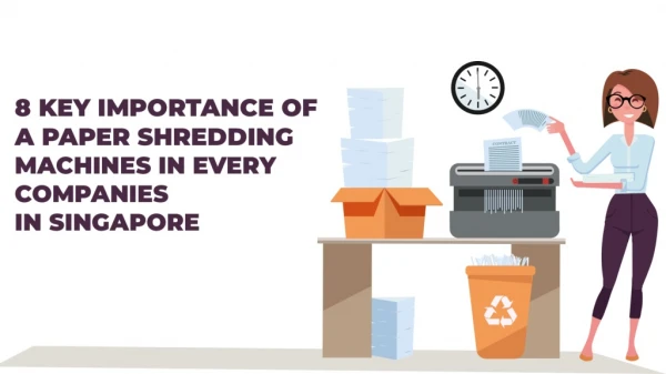 8 Key Importance Of A Paper Shredding Machines In Every Companies In Singapore.