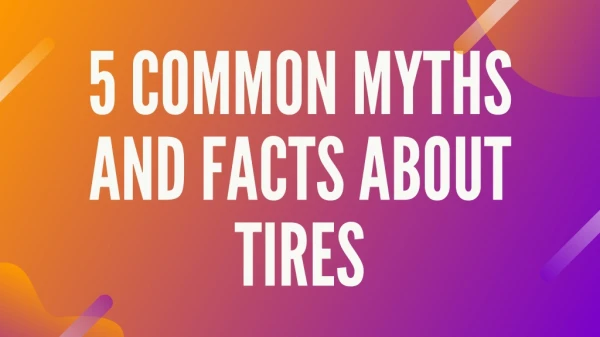 5 Common Myths And Facts About Tires