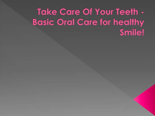 Take Care Of Your Teeth - Basic Oral Care for healthy Smile!