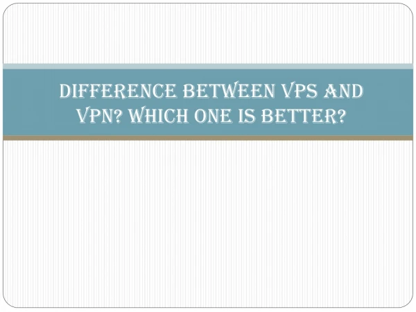 Difference Between VPS and VPN? Which One is Better?