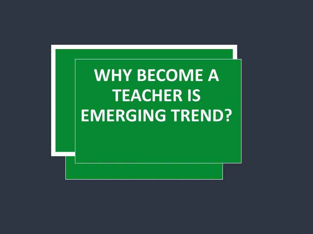 why become a teacher is emerging trend