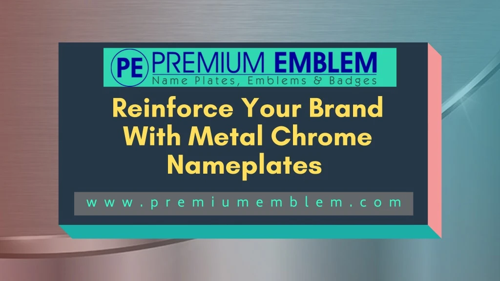 reinforce your brand with metal chrome nameplates