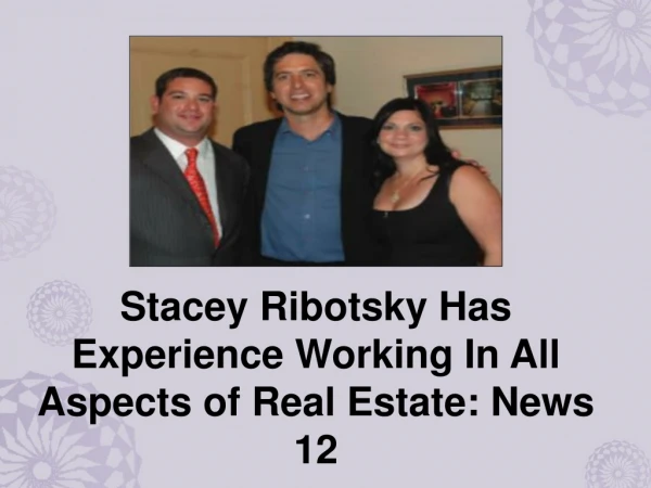 Stacey Ribotsky Has Experience Working In All Aspects of Real Estate: News 12