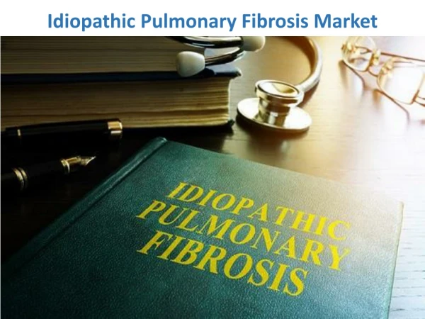 Idiopathic Pulmonary Fibrosis Market to Expand at a steady Growth Rate in the Coming Years