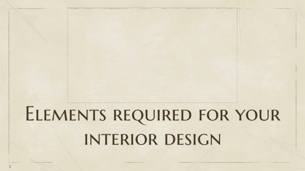 Elements required for interior design