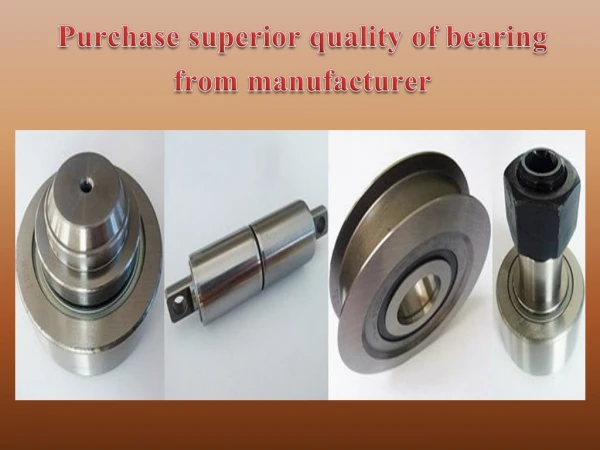 Purchase superior quality of bearing from manufacturer