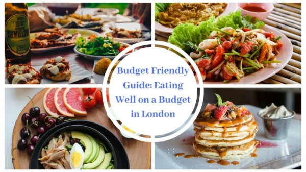 Budget Friendly Guide: Eating Well on a Budget in London