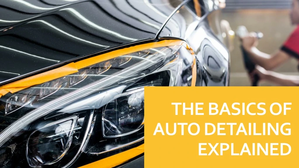 the basics of auto detailing explained