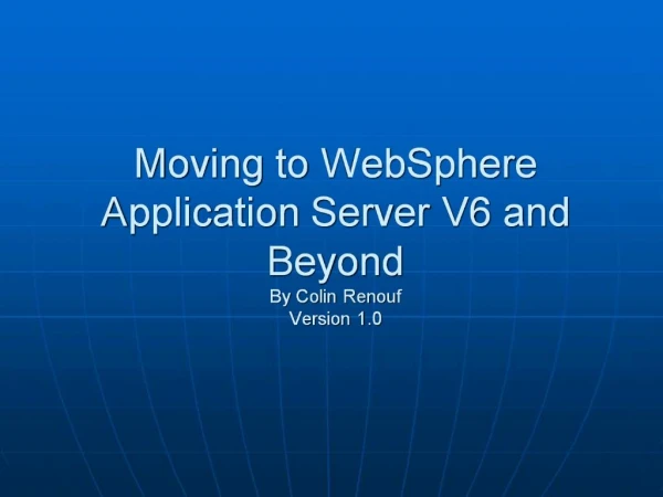 Moving to WebSphere Application Server V6 and Beyond By Colin Renouf Version 1.0