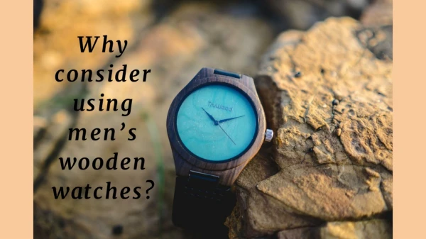 Why consider using men’s wooden watches?