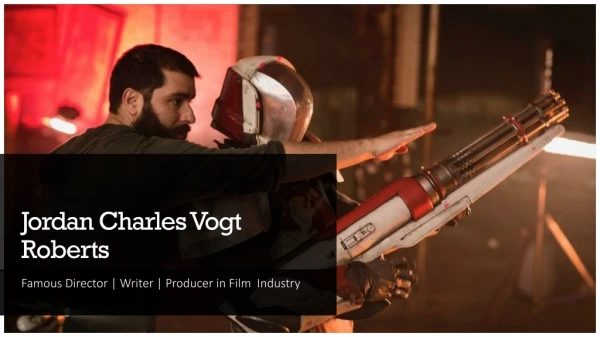 Jordan Vogt Roberts- Famous Director, Writer and Producer in Film Industry