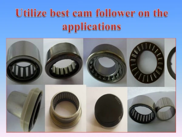 Utilize best cam follower on the applications