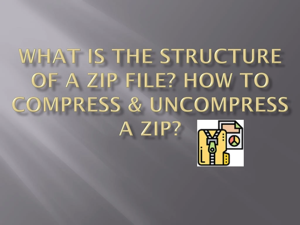 what is the structure of a zip file how to compress uncompress a zip